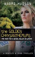 THE GOLDEN CHRYSANTHEMUMS: THE HUNT FOR A SERIAL KILLER IN WHITBY 1999893670 Book Cover