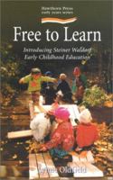 Free to Learn: Introducing Steiner Waldorf Earkt Childhood Education 1903458064 Book Cover