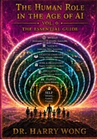 The Essential Guide, Vol. 0: How to Think, Learn, Work, and Live Well with AI Across the Seven Spheres of Human Life (The Human Role in the Age of AI) B0HBZKBKTM Book Cover