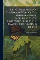 List Of Hemiptera Of The Region West Of The Mississippi River, Including Those Collected During The Hayden Explorations Of 1873... 1270964984 Book Cover