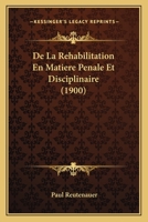 De La Rehabilitation En Matiere Penale Et Disciplinaire (1900) 1167630289 Book Cover