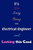 It's Not Easy Being an Electrical Engineer and Looking This Good: Blank-Lined Journal/Notebook/Diary for Electrical Engineers & STEM Students - Cool Birthday Present & Electrical Engineering Gift 1673695574 Book Cover