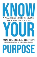 Know Your Purpose: A Practical Guide to Living Your Life on Purpose 0578938251 Book Cover