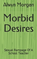 Morbid Desires: Sexual Rampage Of A School Teacher B08XS264PH Book Cover