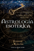 Astrología esotérica: Las Estrellas tienen la Llave del Camino de tu Vida B0CKWLXV1F Book Cover
