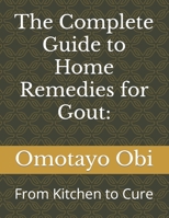 The Complete Guide to Home Remedies for Gout:: From Kitchen to Cure B0C7J7BPK2 Book Cover