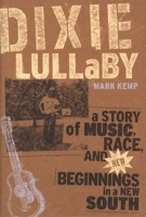 Dixie Lullaby: A Story of Music, Race, And New Beginnings in a New South 0743237943 Book Cover