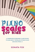 Piano Scales FOR KIDS: A Comprehensive Beginner's Guide for Kids to Learn about the Realms of Piano Scales and Music from A-Z 1088254764 Book Cover