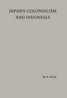 Japan's Colonialism and Indonesia: Proefschrift 9401502218 Book Cover