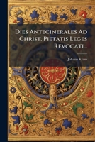 Dies Antecinerales Ad Christ. Pietatis Leges Revocati... 1272054403 Book Cover