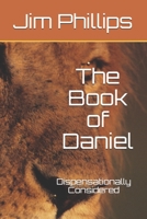 The Book of Daniel: Dispensationally Considered (The Major Prophets) B08BWFKDC7 Book Cover