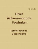 Chief Wahunsonacock Powhatan Some Shawnee Descendants 1105544435 Book Cover