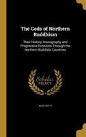 The Gods of Northern Buddhism: Their History, Iconography and Progressive Evolution Through the Northern Buddhist Countries 1371326444 Book Cover