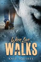 When Love Walks 1541319311 Book Cover