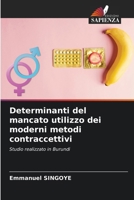 Determinanti del mancato utilizzo dei moderni metodi contraccettivi 6202371633 Book Cover