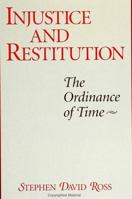 Injustice and Restitution: The Ordinance of Time 0791416690 Book Cover