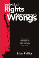 Individual Rights and Government Wrongs 0578097958 Book Cover