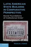 Latin American State Building in Comparative Perspective: Social Foundations of Institutional Order 0521747317 Book Cover