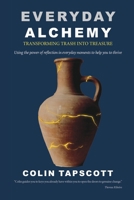 Everyday Alchemy: Transforming Trash into Treasure 1068443405 Book Cover