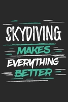 Skydiving Makes Everything Better: Funny Cool Skydiving Journal Notebook Workbook Diary Planner-6x9 - 120 Dot Grid Pages With An Awesome Comic Quote On The Cover.Cute Gift For Skydivers, Skysurfers, S 1697497179 Book Cover