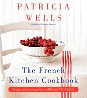 The French Kitchen Cookbook: Recipes and Lessons from Paris and Provence 0062088912 Book Cover