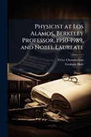 Physicist at Los Alamos, Berkeley professor, 1950-1989, and Nobel Laureate: oral history transcript / 200 1176932403 Book Cover