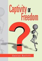 Captivity or Freedom 1469189798 Book Cover