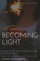 Becoming Light: Finding the Personal Freedom that Leads to Kingdom Mission B08MSQT7X5 Book Cover