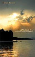 Immortal: How I Learned There Is Life After Death 1452532044 Book Cover