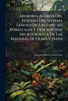 Memoria Acerca Del Estudio Del Sistema Lenoso De Las Especies Forestales Y Descripcion Micrografica De Las Maderas De Olmo Y Haya (1894) 1271294494 Book Cover