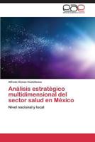 Analisis Estrategico Multidimensional del Sector Salud En Mexico 3847361422 Book Cover