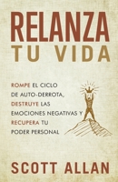 Relanza Tu Vida: Rompe el ciclo de autodestrucción, destruye las emociones negativas y recupera tu poder personal 1989599508 Book Cover