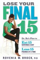 Lose Your Final 15: Dr. Ro's Plan to Eat 15 Servings a Day & Lose 15 Pounds at a Time 1623368014 Book Cover