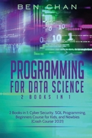 Programming For Data Science: 2 Books in 1: Cyber Security, SQL Programming, Beginners Course for Kids, and Newbies B08P8QKD1T Book Cover