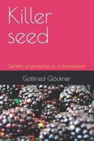 Killer seed: Genetic engineering as a bioweapon 3000705759 Book Cover