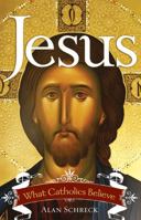 Jesus: What Catholics Believe 1635824206 Book Cover