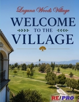 Welcome to the Village: The Complete Resident’s Guide to Laguna Woods Village for Active Senior Living in Southern California by Karl Chu B0H2B64NR8 Book Cover