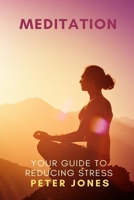 Meditation: Your Guide to Reducing Stress B088B71F5G Book Cover