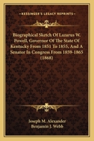 Biographical Sketch Of Lazarus W. Powell, Governor Of The State Of Kentucky From 1851 To 1855, And A Senator In Congress From 1859-1865 1165380102 Book Cover