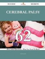 Cerebral palsy 62 Success Secrets - 62 Most Asked Questions On Cerebral palsy - What You Need To Know 1488875197 Book Cover