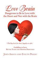 Love Brain: Dangerous to Be in Love with the Heart and Not with the Brain 1618973010 Book Cover