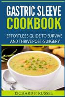 Gastric Sleeve Cookbook: Effortless Guide to Survive and Thrive Post-Surgery (Weight Loss Surgery Tips, Bariatric, Roux-En-Y, Sleeve Diet, Emotional Support) 1981766081 Book Cover