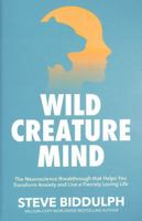 Wild Creature Mind: The Neuroscience Breakthrough that Helps You Transform Anxiety and Live a Fierce and Loving Life 152907651X Book Cover