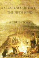 A Close Encounter of the Fifth Kind: A True Story 1517377447 Book Cover