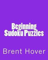 Beginning Sudoku Puzzles: Easy To Mild Sudoku Puzzles 1470137542 Book Cover