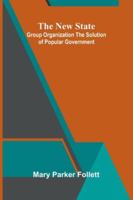 The New State: Group Organization The Solution Of Popular Government 9373056670 Book Cover