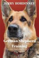 GERMAN SHEPHERD TRAINING: Tips and Techniques for a Well-Behaved Dog B0C1HWRFRG Book Cover