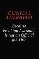 Clinical Therapist Because Freaking Awesome Is Not An Official Job Title: Career journal, notebook and writing journal for encouraging men, women and kids. A framework for building your career. 1691049182 Book Cover