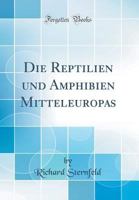 Die Reptilien Und Amphibien Mitteleuropas (Classic Reprint) 1361871555 Book Cover