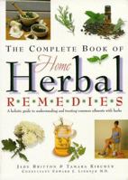 The Complete Book of Home Herbal Remedies: A Holistic Guide to Understanding and Treating Common Ailments with Herbs 1552091767 Book Cover